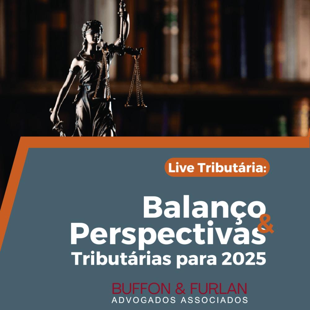 BALANçO E PERSPECTIVAS TRIBUTáRIAS PARA 2025 DURANTE LIVE TRIBUTáRIA